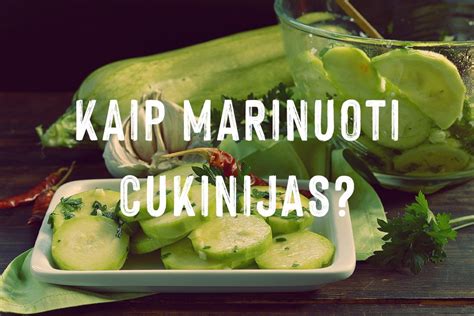 Marinuotos cukinijos, patiekiamos su įvairiais patiekalais