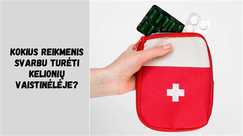 Vaistinėlė kelionėms: ką svarbu turėti