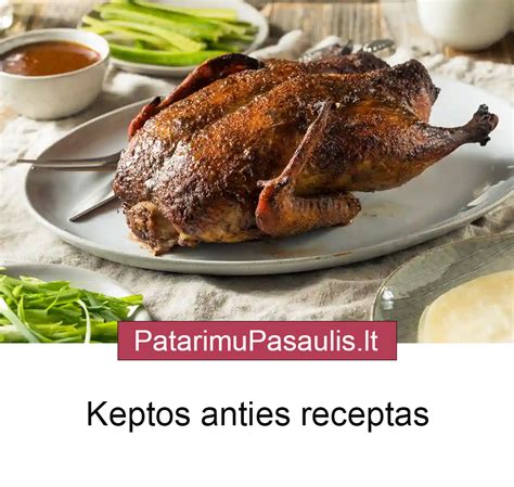 Įvairūs keptos anties patiekalai