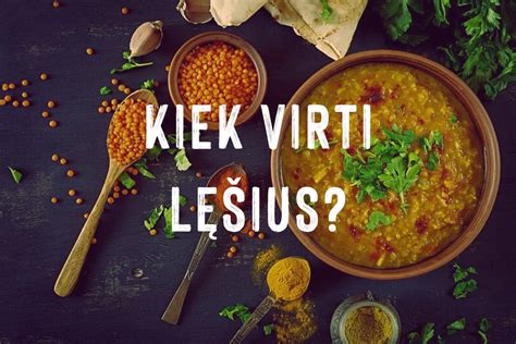 Lęšių virimo lentelė: skirtingų lęšių virimo laikas ir proporcijos