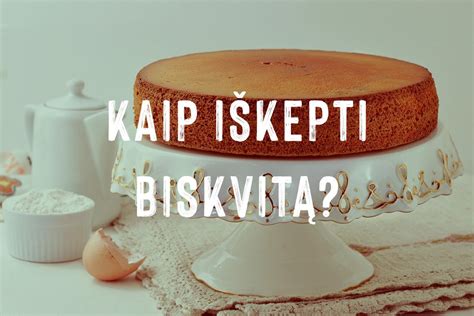 Procesas kepant biskvitą