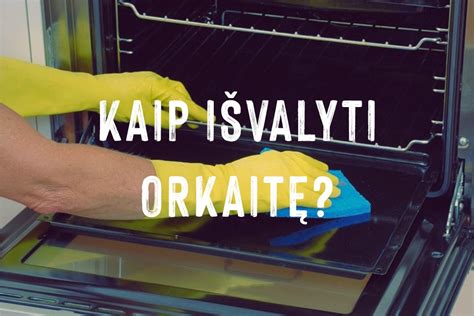Orkaitės valymo patarimai