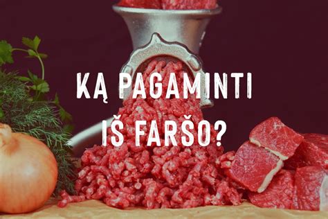 Įvairūs mėsos faršo produktai