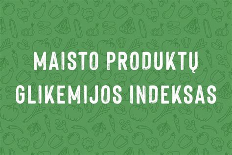 Grafikas, rodantis glikemijos indeksą įvairiems maisto produktams