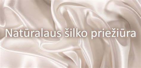 Šilko audinio priežiūra ir apsauga