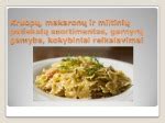 Duona, makaronai, pyragai, blynai - miltinių patiekalų pavyzdžiai